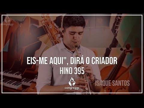 🎷 Hino 395 - Eis-Me aqui, dirá o Criador - Sax Soprano - CCB 🎷