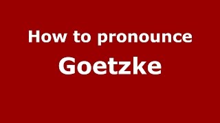 How to pronounce Goetzke
