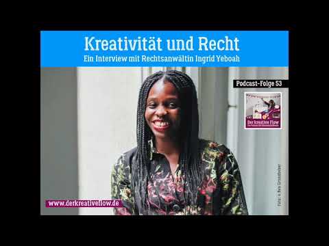 Podcast "Der kreative Flow": Folge 53 – Kreativität & Recht – mit Rechtsanwältin Ingrid Yeboah