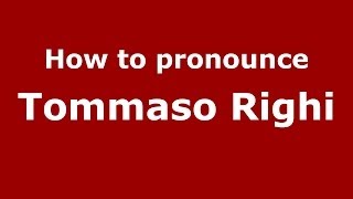 How to pronounce Tommaso Righi
