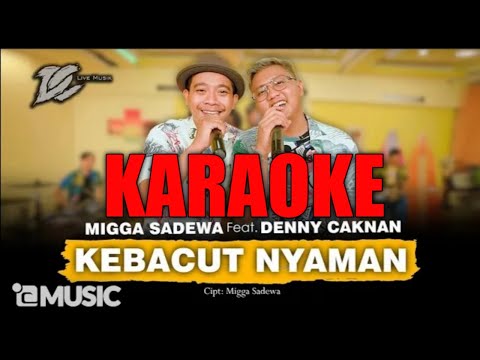 DENNY CAKNAN FT. MIGGA SADEWA - KEBACUT NYAMAN ( KARAOKE )