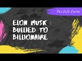 Elon Musk Bullied To Billionaire