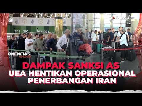 Tunduk Pada Sanksi AS, Uni Emirat Arab Larang Maskapai Iran Beroperasi | OneNews Update