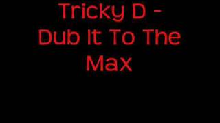 Tricky D -  Dub  It To The Max