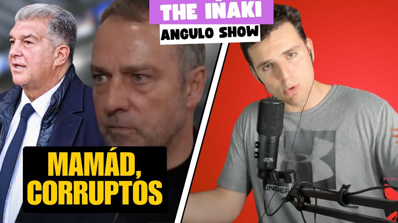 FLICK ENSEÑA LA PATITA Y EL BARÇA CORROMPER LALIGA: THE IÑAKI ANGULO SHOW 17/2