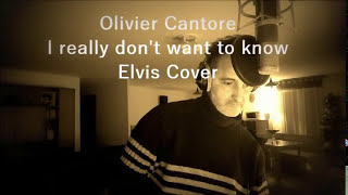 Elvis Presley - I really don't want to know-  Cover by Olivier Cantore