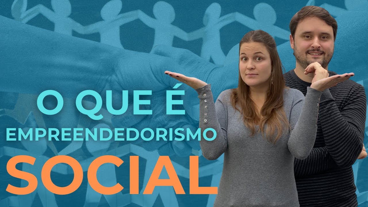 Empreendedorismo Social - O que é, conceito e histórias inspiradoras - EP 27