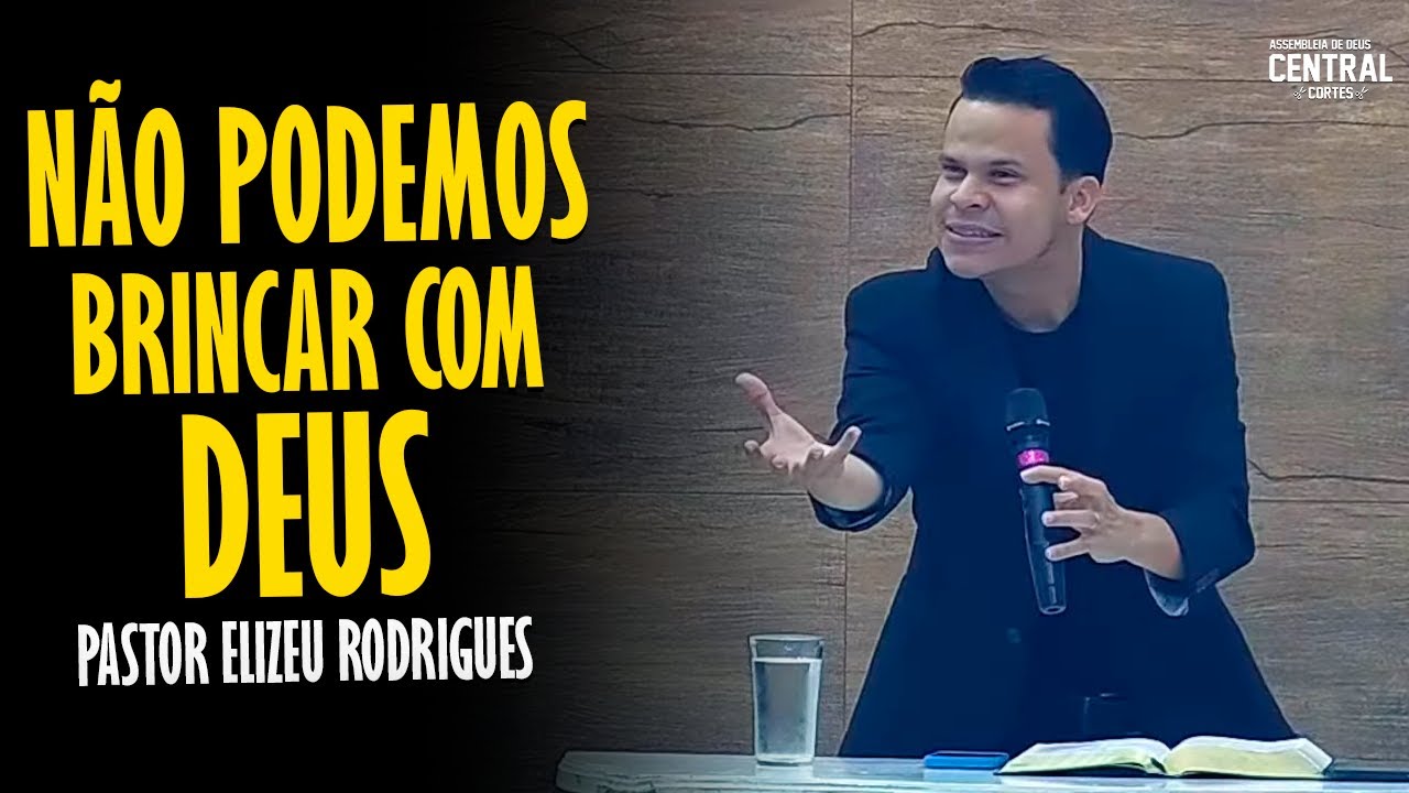 PASTOR ELIZEU RODRIGUES: NÃO PODEMOS BRINCAR COM DEUS - PREGAÇÃO ANGELICAL