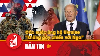 Các nước ủng hộ Ukraine “không gây chiến với Nga”