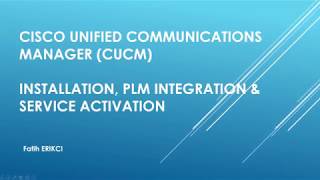 Cisco Unified Communications Manager (CUCM): Installation, PLM Integration & Service Activation