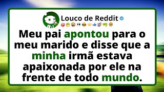 Meu pai apontou para o meu marido e disse que a minha irmã estava apaixonada por ele na frente de...