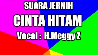 Download lagu CINTA HITAM. Lirik dan lagu Meggy Z suara jernih.. mp3