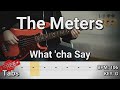 The Meters - What 'cha Say (Bass Cover) Tabs