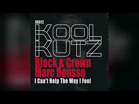 Mixupload.com Presents: Block & Crown, Marc Rousso - I Can't Help The Way I Feel (Original Mix)