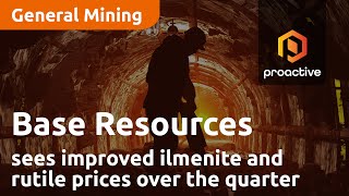 base-resources-sees-improved-ilmenite-and-rutile-prices-over-the-quarter