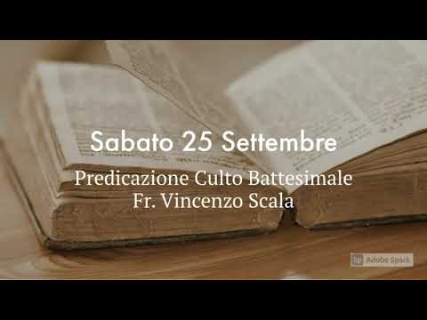 Predicazione Culto Battesimale | 25 Settembre | Fr. Vincenzo Scala
