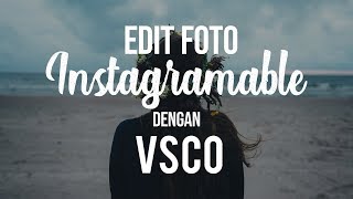 Tips - Cara Mudah Edit Foto Instagramable dengan Aplikasi VSCO