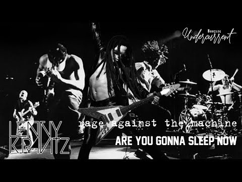 Lenny Kravitz vs. Rage Against The Machine - Are You Gonna Sleep Now