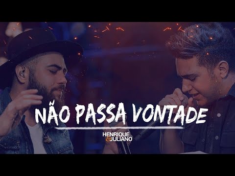 Henrique e Juliano - NÃO PASSA VONTADE