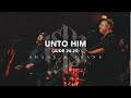 Unto Him (Jude 24-25) [Live] | Shane & Shane