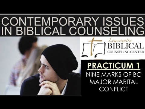 Track 4, Practicum 1 - 9 Marks of Biblical Counselor & Major Marital Conflict