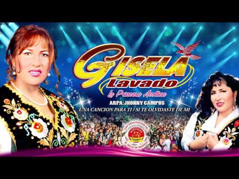 GISELA LAVADO -LA PRINCESA ACOLLINA ♫UNA CANCION PARA TI-SI TE OLVIDASTE DE MI®DANNY PRODUCCIONES™✔