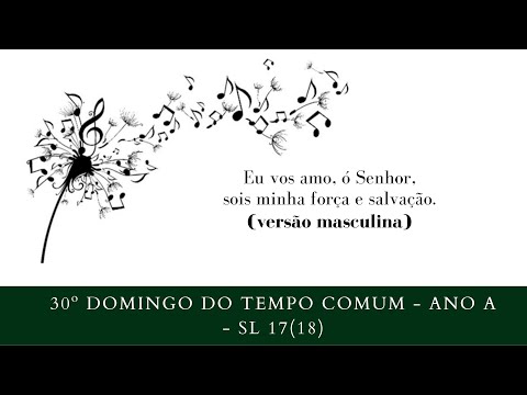 SALMO 17 (18) - EU VOS AMO, Ó SENHOR, SOIS MINHA FORÇA E SALVAÇÃO. (versão masculina) - CATÓLICA