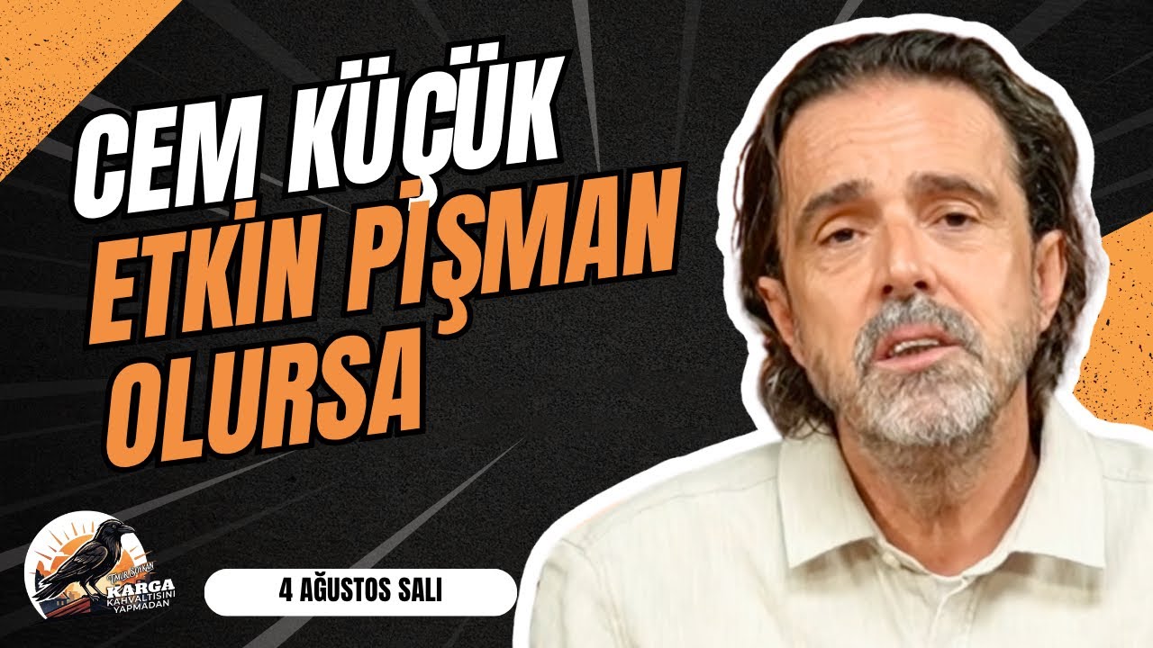 CEM KÜÇÜK ETKİN PİŞMAN OLURSA | KARGA KAHVALTISINI YAPMADAN | 4 AĞUSTOS SALI | TİMUR SOYKAN