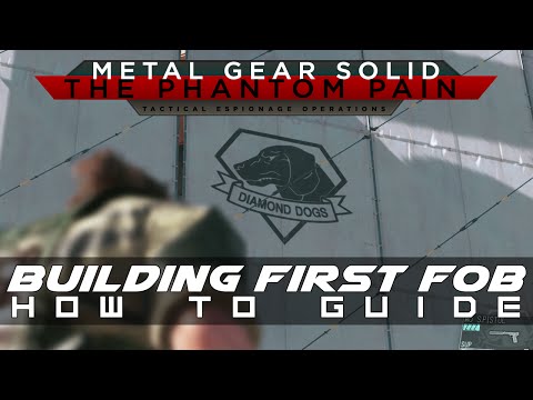 MGSV: The Phantom Pain How to build FOB (Forward Operating Base) Guide