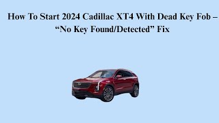 How To Start 2024 Cadillac XT4 With Dead Key Fob – “No Key Found/Detected” Fix