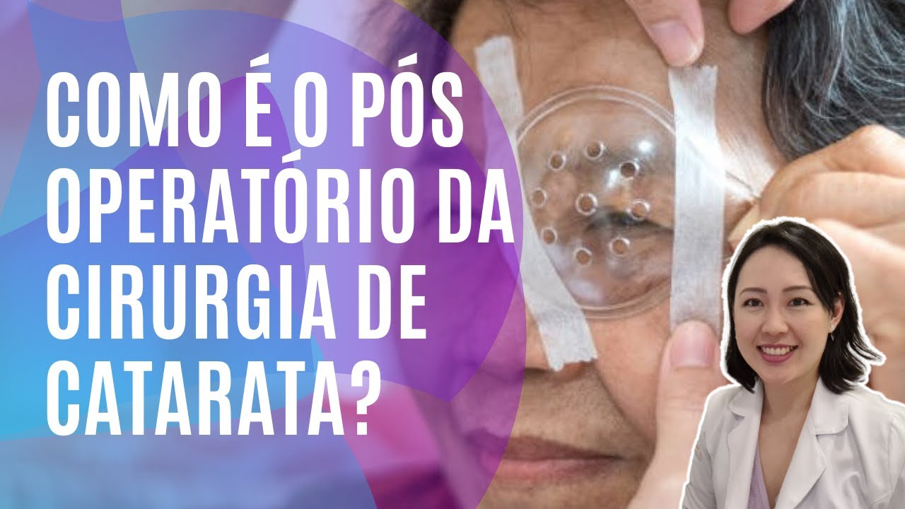 COMO É O PÓS OPERATÓRIO DA CIRURGIA DE CATARATA? QUAIS CUIDADOS DEVO TOMAR?