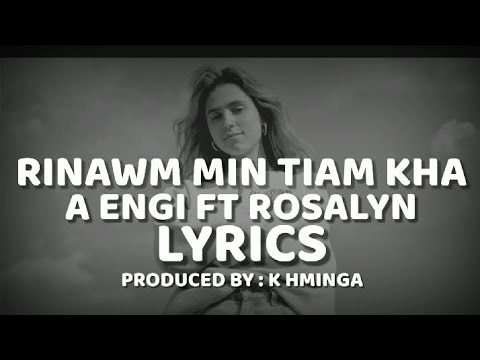 RINAWM MIN TIAM KHA ~ A ENGI & ROSALYN LYRICS VIDEO ~ PRODUCED BY : K HMINGA