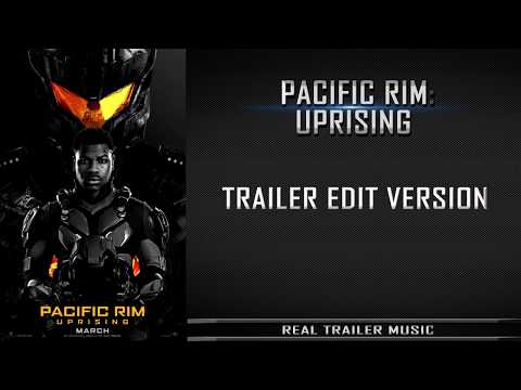 Pacific Rim 2: Uprising Trailer #1 Music | Trailer Edit Version