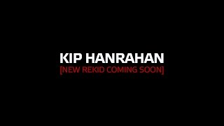 KIP HANRAHAN [new rekid coming soon]