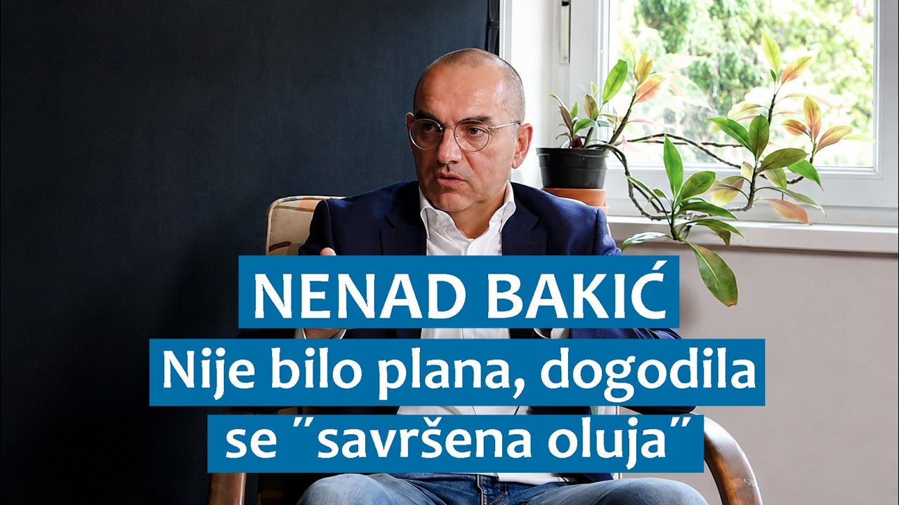 Nenad Bakić: Nije bilo plana, dogodila se "savršena oluja"