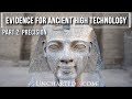 Precision! - Evidence for Ancient High Technology, part 2