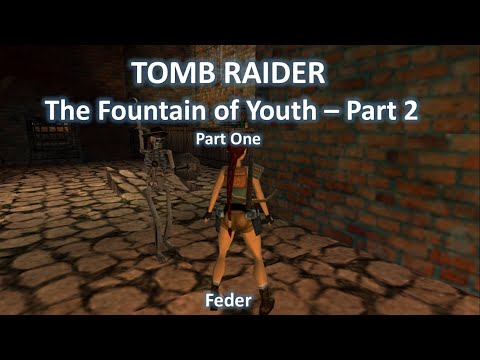 TRLE, The Fountain of Youth - Part 2 (Part One)
