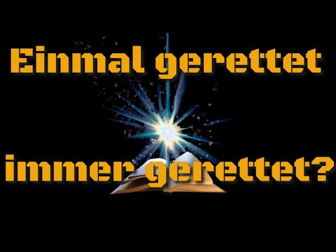 Einmal gerettet immer gerettet - kannst du deine Erlösung verlieren?