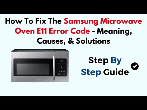 How To Fix The Samsung Microwave Oven E11 Error Code - Meaning, Causes, & Solutions