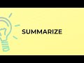 What is the meaning of the word SUMMARIZE?
