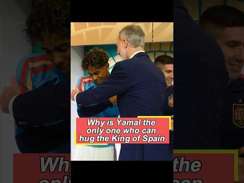 Why is Yamal the only one who can hug the King of Spain while everyone else can only shake his