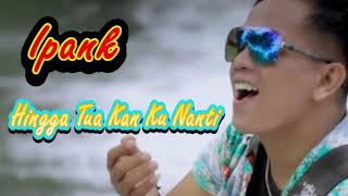 Download lagu IPANK_HINGGA TUA KAN KU NANTI |IPANK TERBARU 2020 mp3