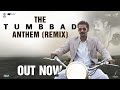 The Tumbbad Anthem Remix Ajay Atul Sohum Shah In Cinemas Now