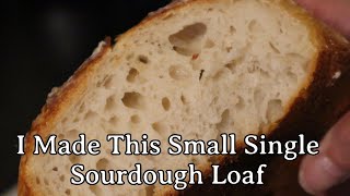 I Made This Small Single Sourdough Loaf After Reviving My Starter