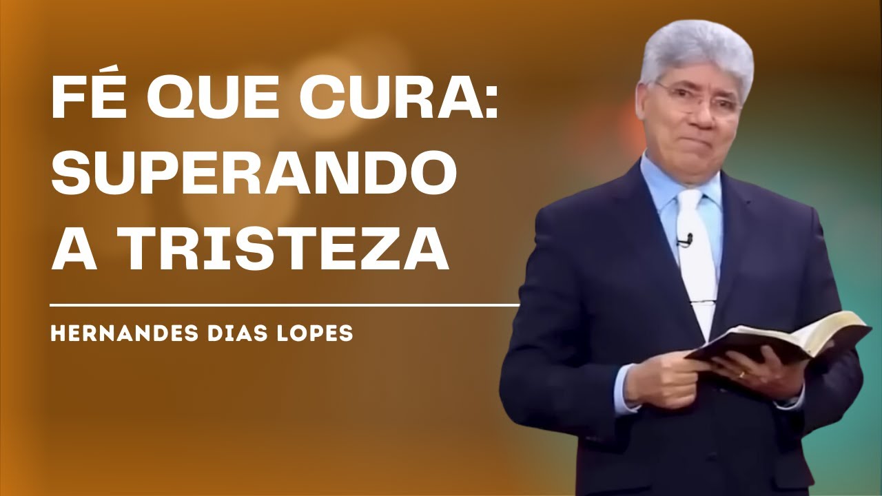 COMO SUPERAR A TRISTEZA COM FÉ - HERNANDES DIAS LOPES