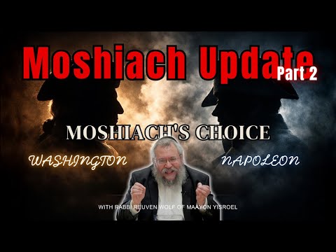 Moshiach Update 2026/5786 | Part 2 | Washington Vs Napoleon - Moshiach's Choice