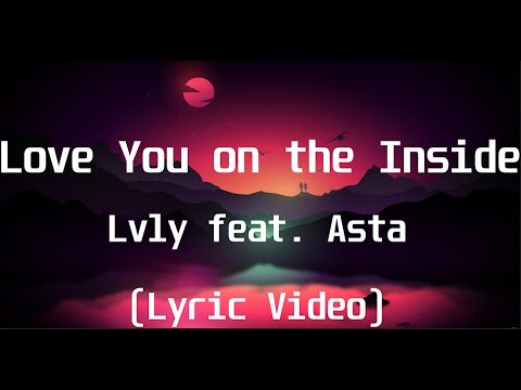 Lvly feat  Asta - Love You on the Inside(Lyric Video)