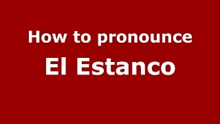 How to pronounce El Estanco