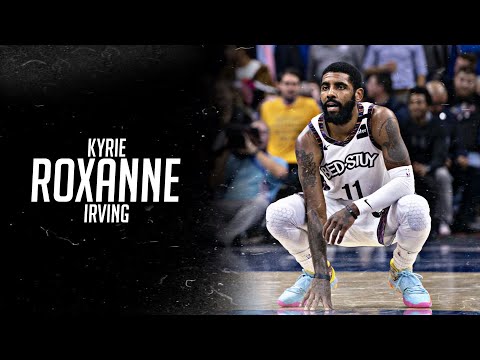 Kyrie Irving Nets Mix - “ROXANNE”