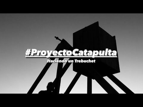 Haciendo Un Trebuchet - #ProyectoCatapulta